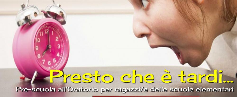 Presto che è tardi... - PRESCUOLA IN ORATORIO