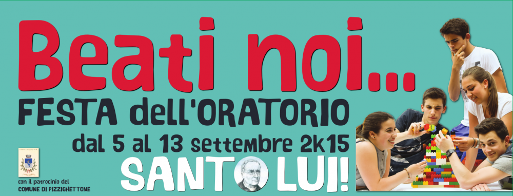 Beati noi... SANTO LUI! - Festa dell'Oratorio 2015